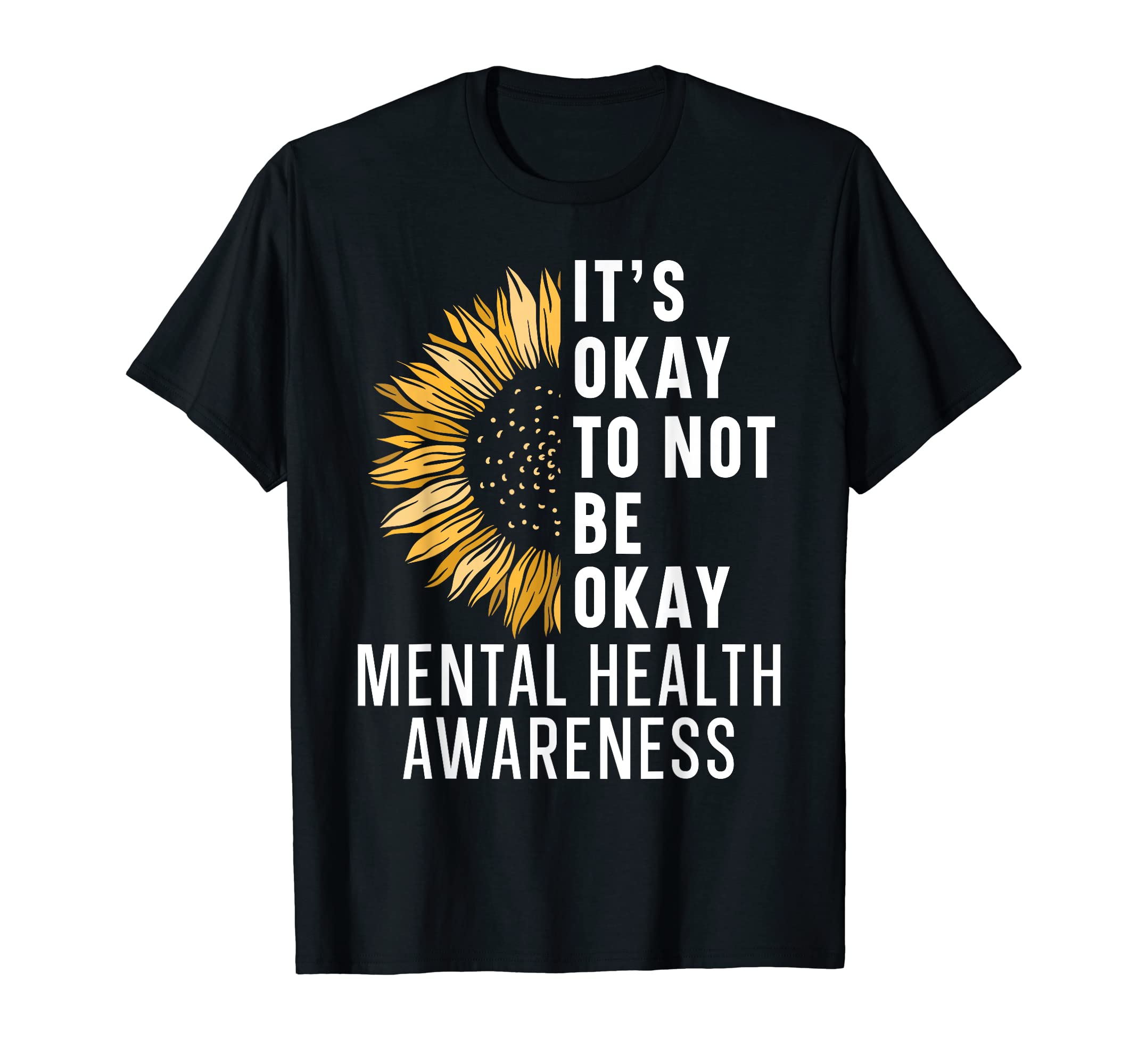 Its Okay Not To Be Okay Mental T-Shirt - Casual Everyday Wear Men Women - T-Shirt, Sweatshirt, Hoodie