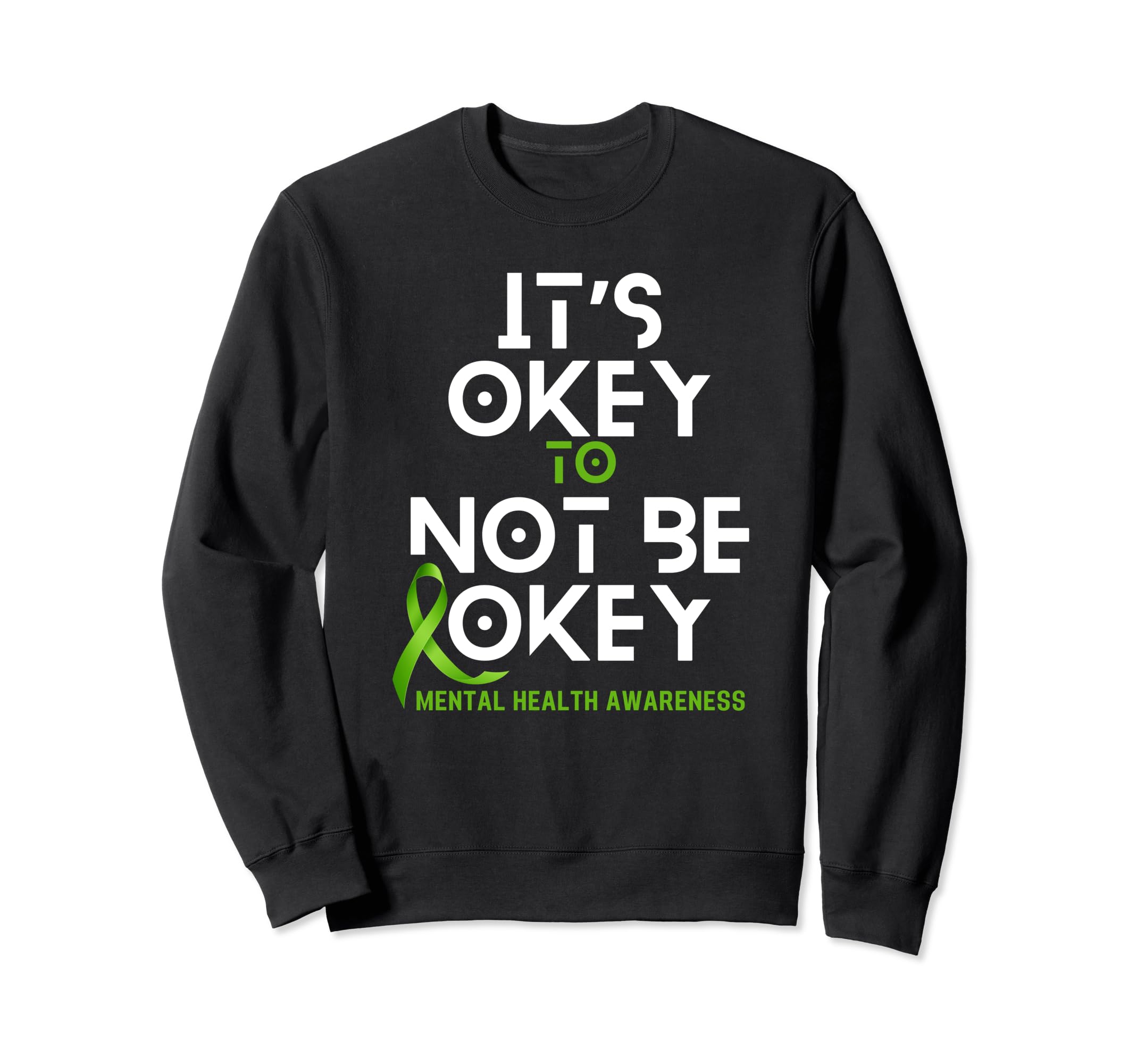 Its Okay To Not Be Okay Green Sweatshirt - Trendy Graphic for Adults - T-Shirt, Sweatshirt, Hoodie