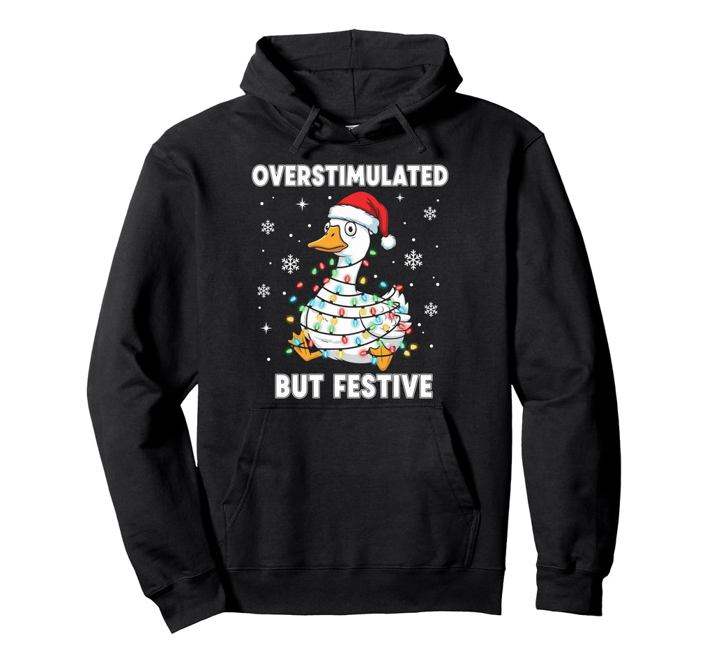 Fun Goose Overstimulated But Festive Hoodie - Casual Everyday Wear Unisex - T-Shirt, Sweatshirt, Hoodie