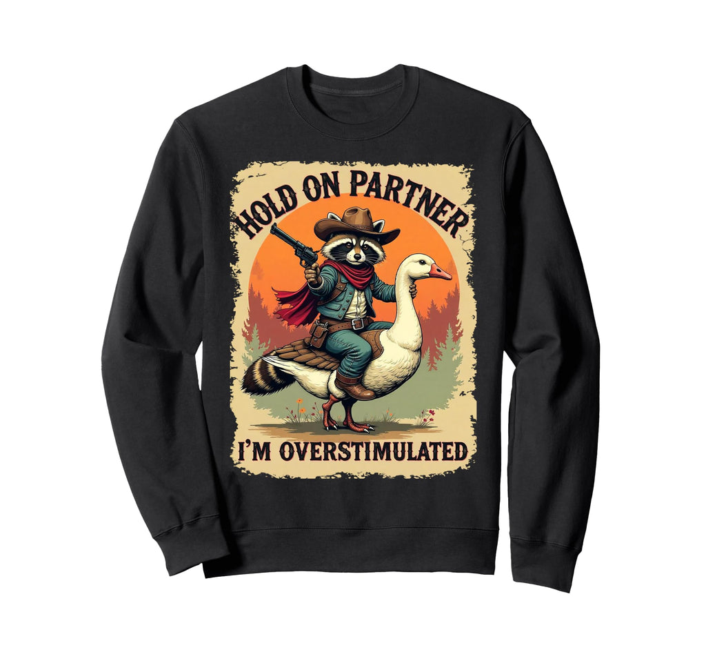 Hold Partner Im Overstimulated Sweatshirt - Aesthetic Graphic Men Women - T-Shirt, Sweatshirt, Hoodie