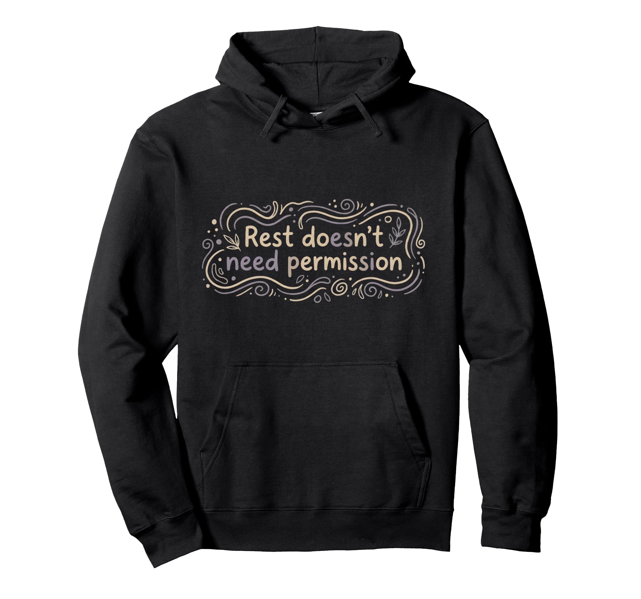 Mental Health Self Care Rest Doesnt Need Hoodie - Streetwear Style Unisex - T-Shirt, Sweatshirt, Hoodie