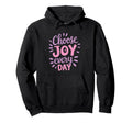 Positive Motivational Choose Joy Hoodie - Fun Novelty Design Men Women - T-Shirt, Sweatshirt, Hoodie