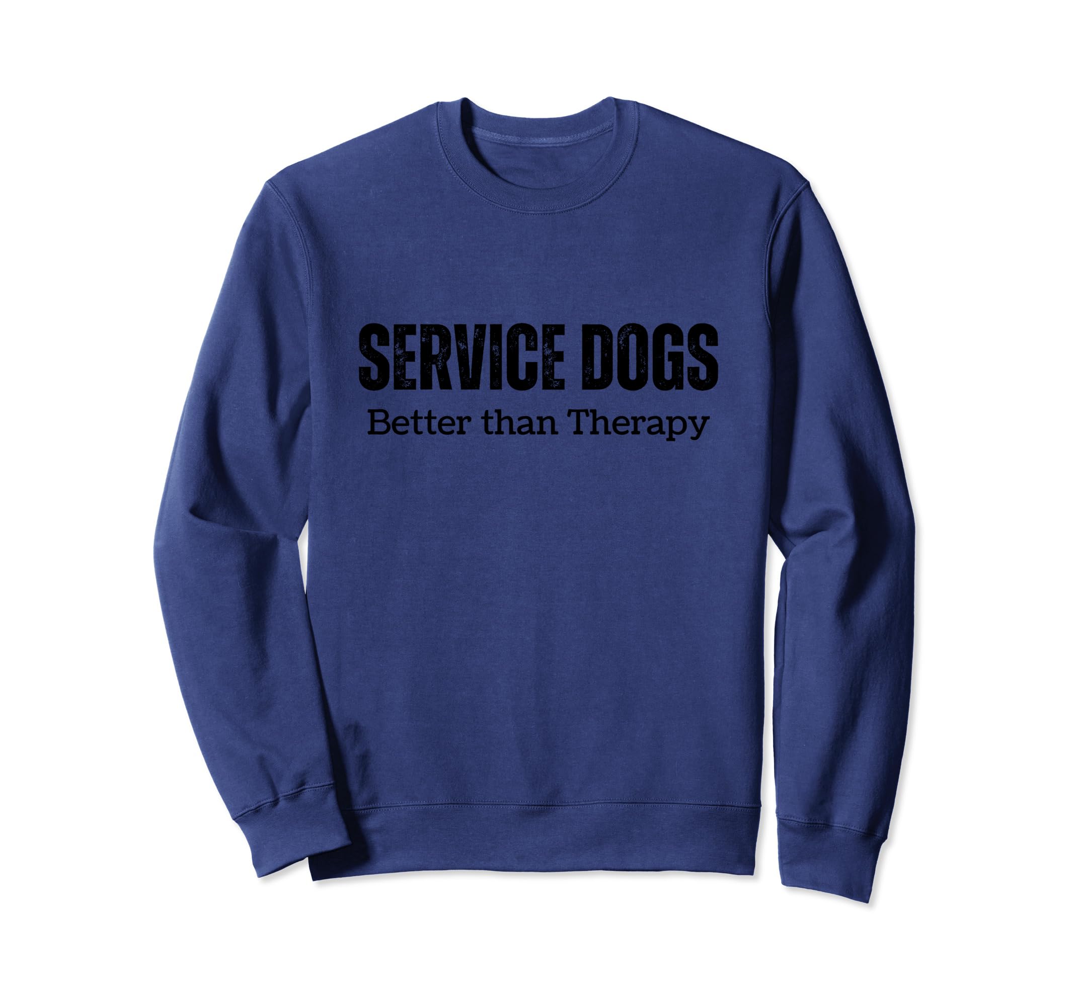 Service Dogs Better Than Therapy Sweatshirt - Aesthetic Graphic Unisex - T-Shirt, Sweatshirt, Hoodie