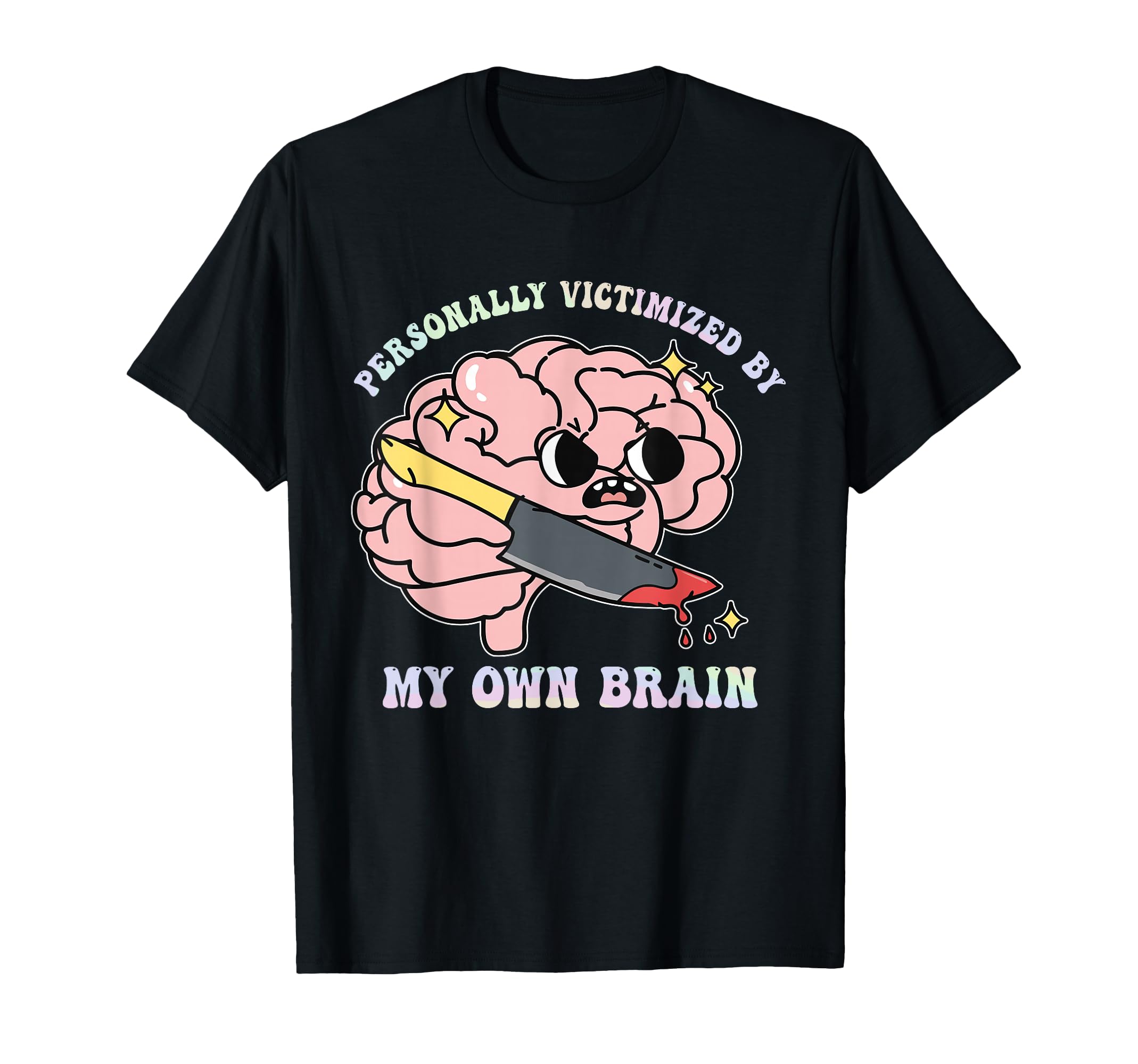 Personally Victimized My Own Brain Funny T-Shirt - Novelty Apparel Unisex - T-Shirt, Sweatshirt, Hoodie