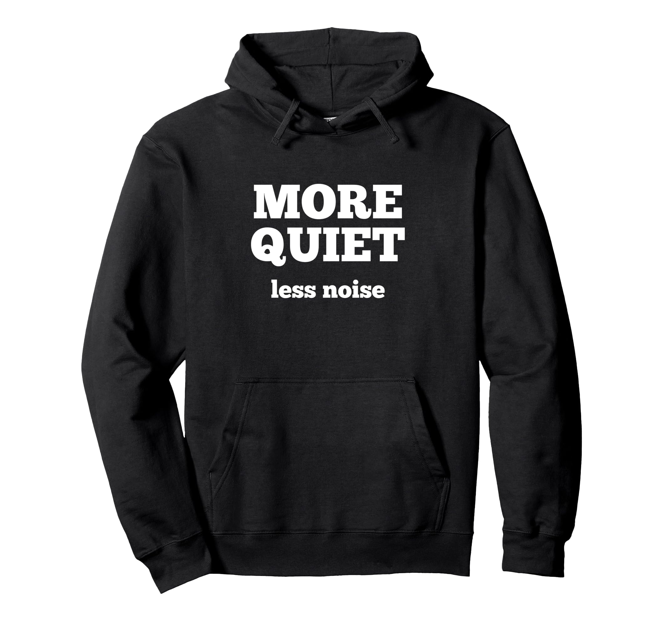 More Quiet Less Noise Hoodie - Trendy Graphic for Adults - T-Shirt, Sweatshirt, Hoodie