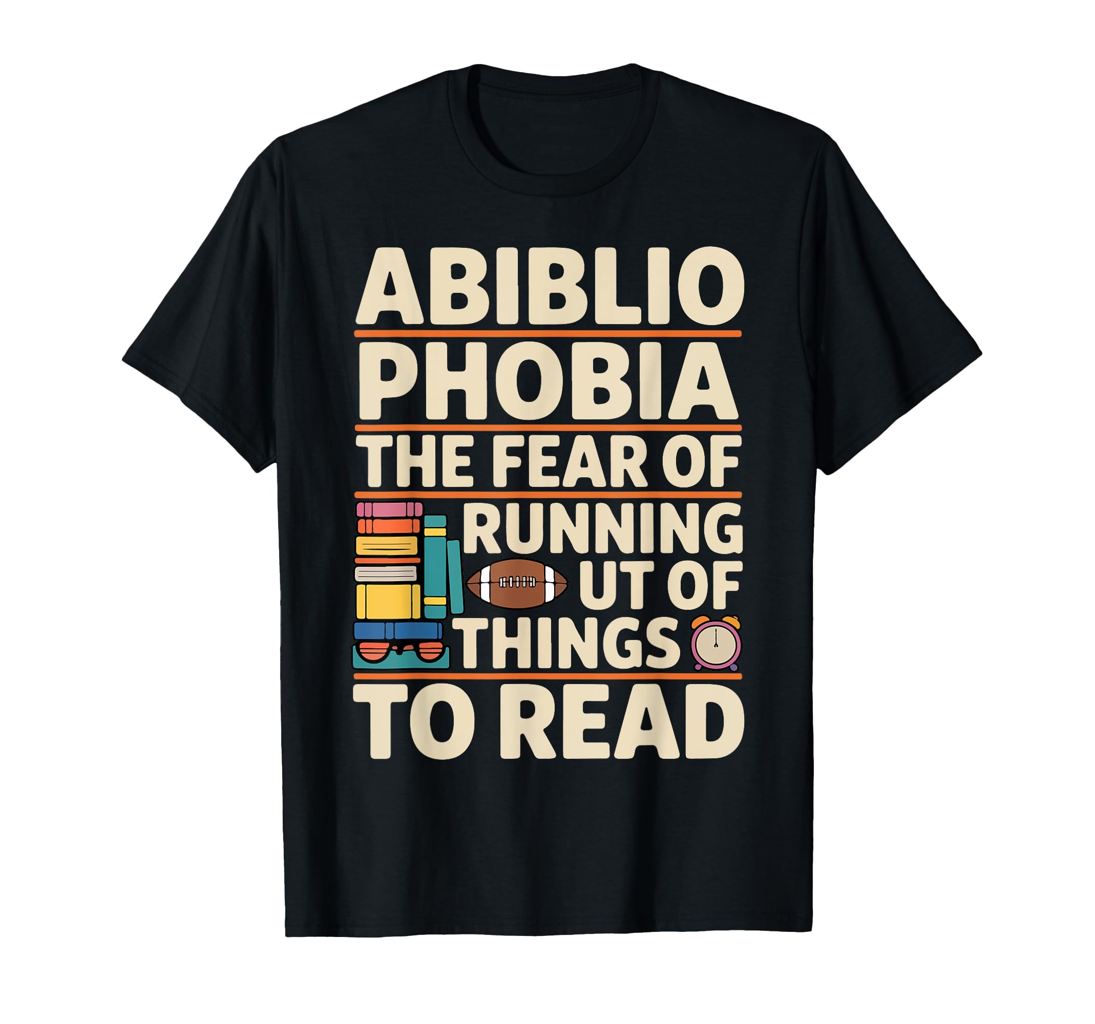 Abibliophobia Fear Running Out Books To T-Shirt - Novelty Apparel Unisex - T-Shirt, Sweatshirt, Hoodie