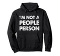 Sarcasm Im Not People Person Gifts Tees T-Shirt - Novelty Apparel Unisex - T-Shirt, Sweatshirt, Hoodie