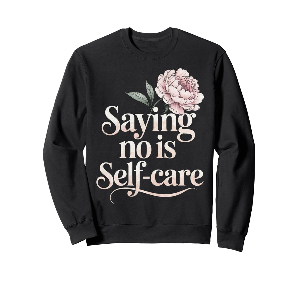No Is Self Care Aesthetic Mental Sweatshirt - Aesthetic Graphic Men Women - T-Shirt, Sweatshirt, Hoodie
