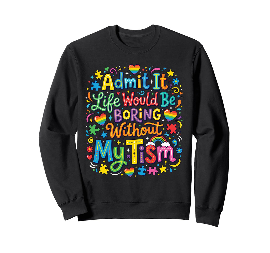 My Tism Autism Awareness Sweatshirt - Fun Novelty Design Men Women - T-Shirt, Sweatshirt, Hoodie