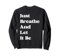 Just Breathe And Let It Be Sweatshirt - Casual Everyday Wear for Adults - T-Shirt, Sweatshirt, Hoodie