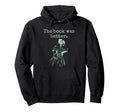 Book Was Better Reading Hoodie - Minimalist Print for Adults - T-Shirt, Sweatshirt, Hoodie