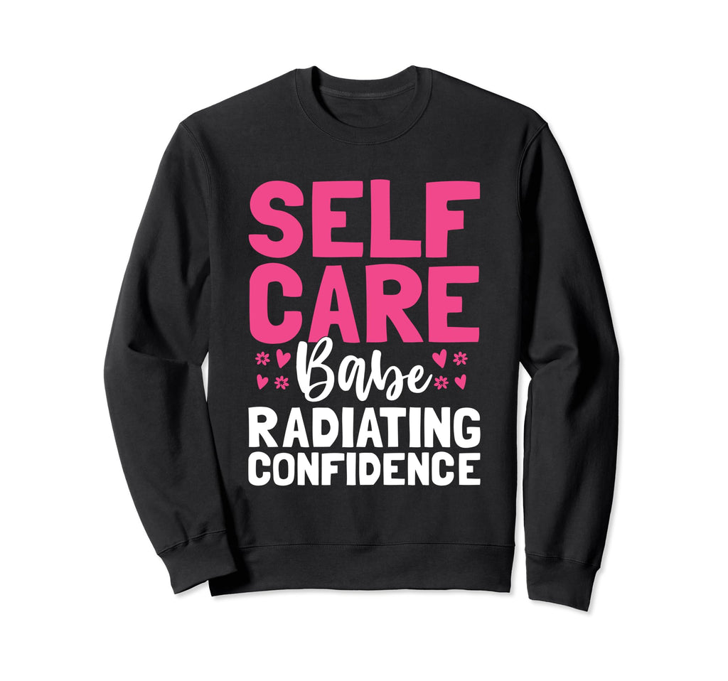 Funny Self Care Love Wellness Mental Sweatshirt - Trendy Graphic Men Women - T-Shirt, Sweatshirt, Hoodie