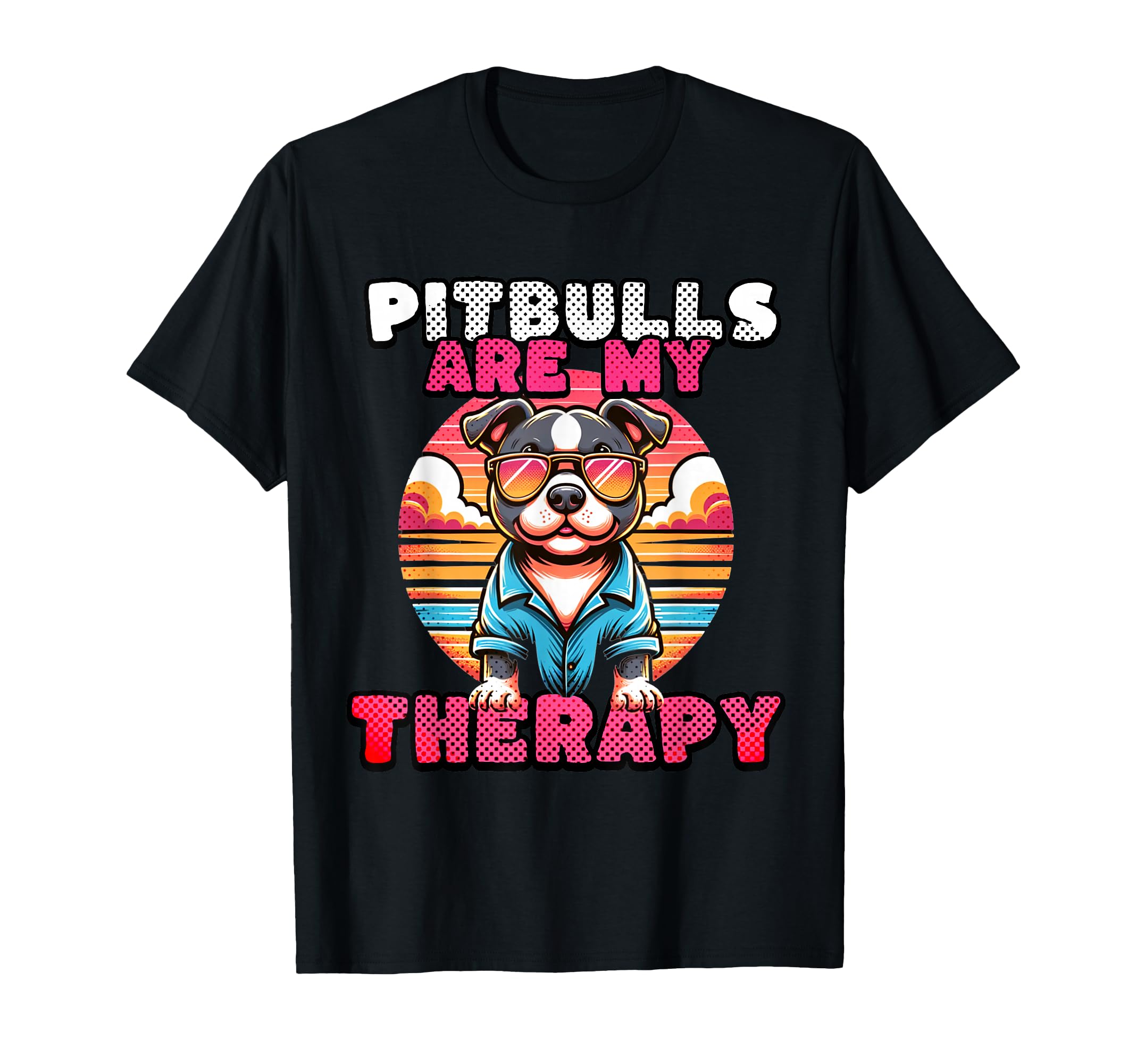 Funny Dog Lover Pitbulls Are My Therapy T-Shirt - Streetwear Style Unisex - T-Shirt, Sweatshirt, Hoodie