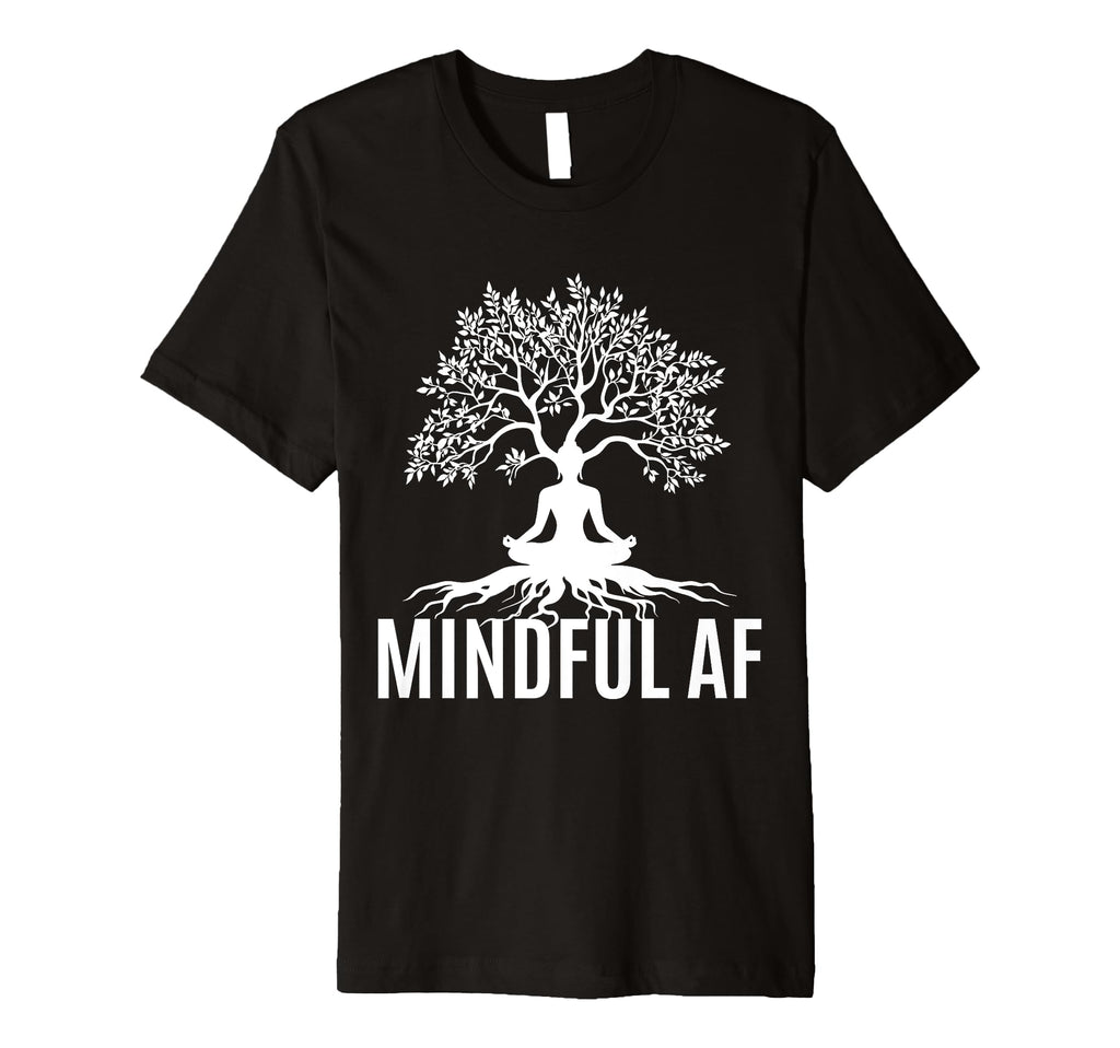 Mindful Af Zen Buddhism Meditation T-Shirt - Casual Everyday Wear Unisex - T-Shirt, Sweatshirt, Hoodie