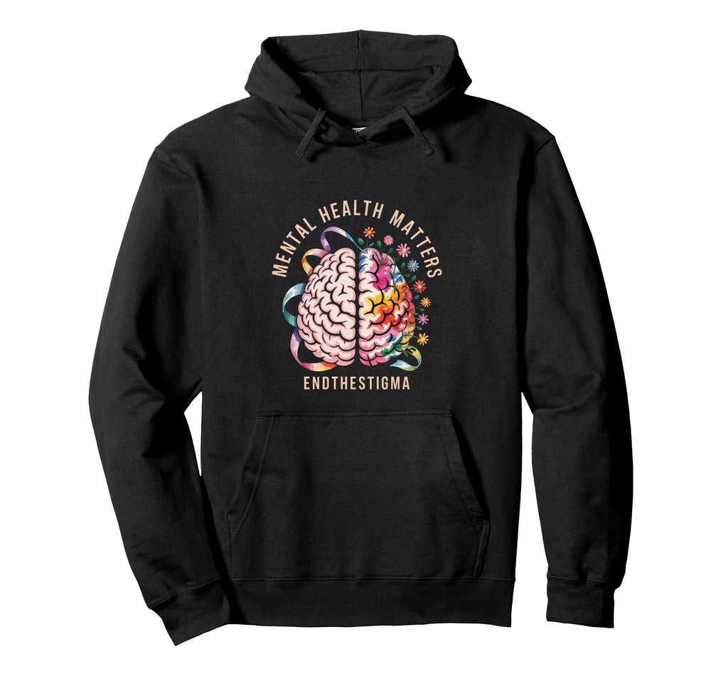 Mental Health Matters End Stigma Hoodie - Casual Everyday Wear Unisex - T-Shirt, Sweatshirt, Hoodie