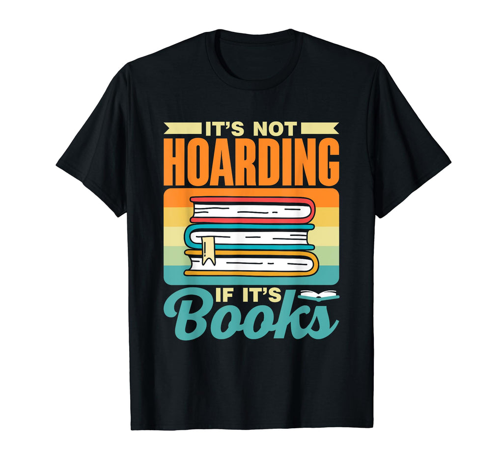Its Not Hoarding If Its Books T-Shirt - Streetwear Style Men Women - T-Shirt, Sweatshirt, Hoodie