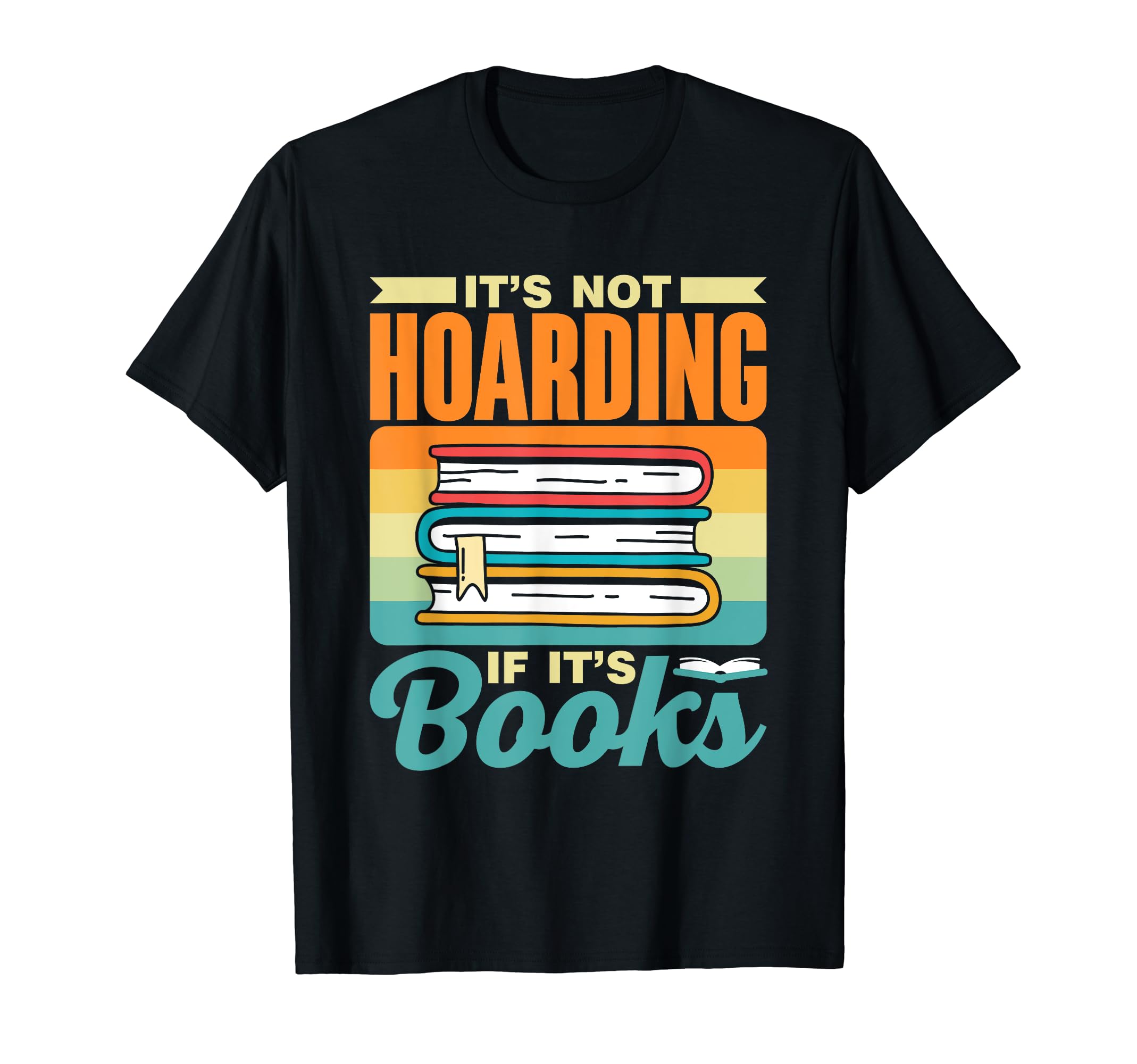 Its Not Hoarding If Its Books T-Shirt - Streetwear Style Men Women - T-Shirt, Sweatshirt, Hoodie