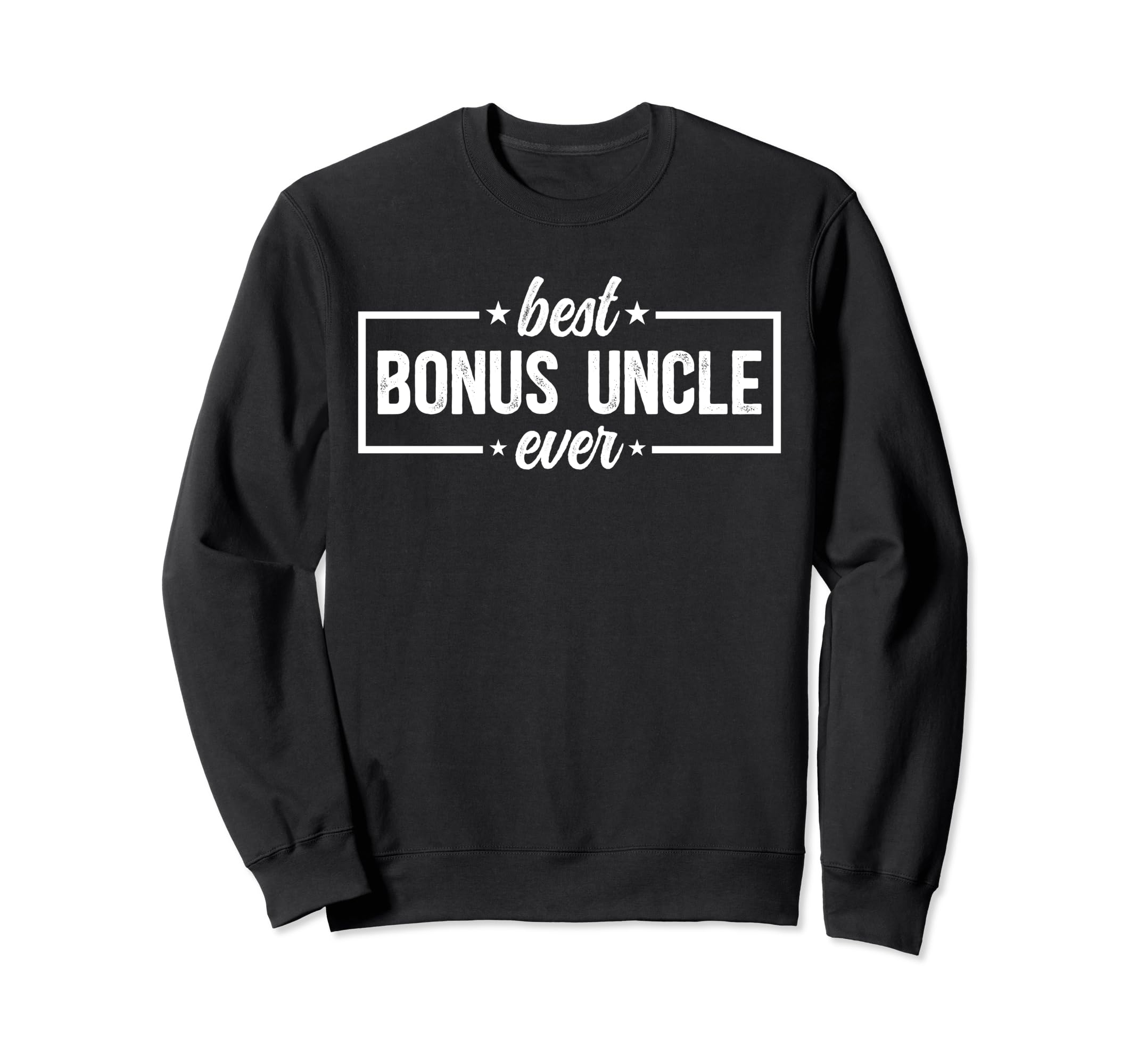 Best Bonus Uncle Ever Step Uncle Sweatshirt - Graphic Print Unisex - T-Shirt, Sweatshirt, Hoodie