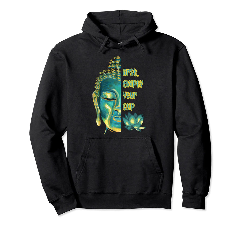Buddhist Zen Koan First Empty Your Cup Hoodie - Trendy Graphic for Adults - T-Shirt, Sweatshirt, Hoodie