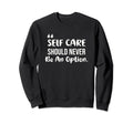 Motivational Self Care Should Sweatshirt - Custom Art Print for Adults - T-Shirt, Sweatshirt, Hoodie