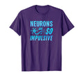 Neurons Are So Impulsive Funny T-Shirt - Minimalist Print Men Women - T-Shirt, Sweatshirt, Hoodie