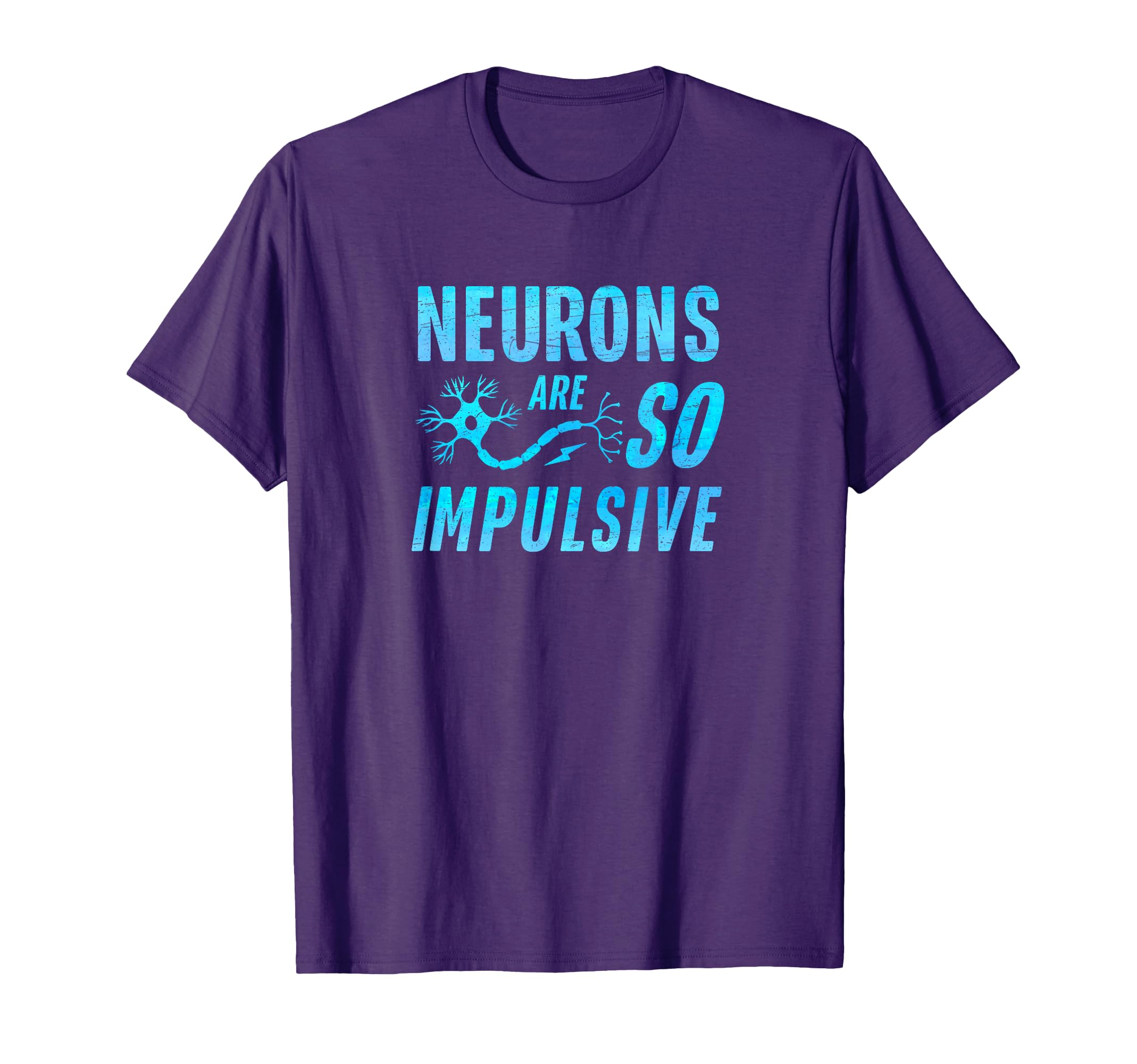 Neurons Are So Impulsive Funny T-Shirt - Minimalist Print Men Women - T-Shirt, Sweatshirt, Hoodie