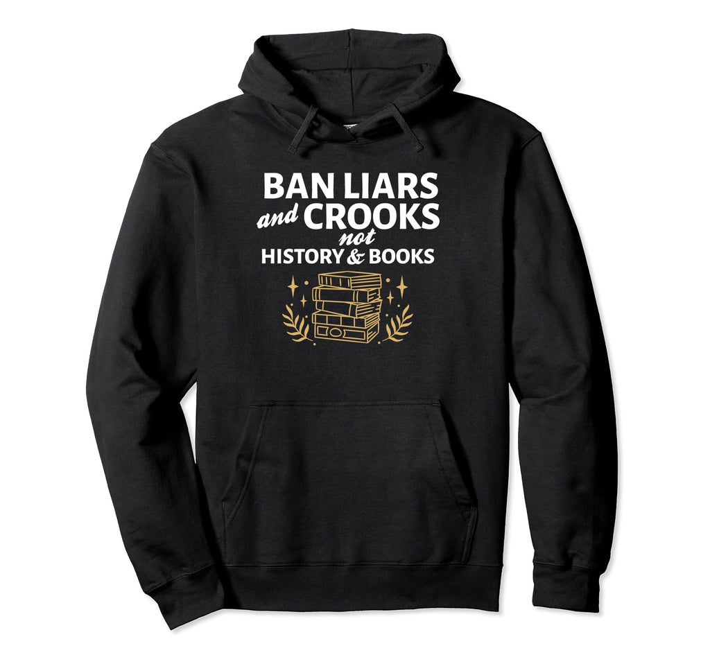 Ban Liars And Crooks Not History And Hoodie - Aesthetic Graphic Unisex - T-Shirt, Sweatshirt, Hoodie