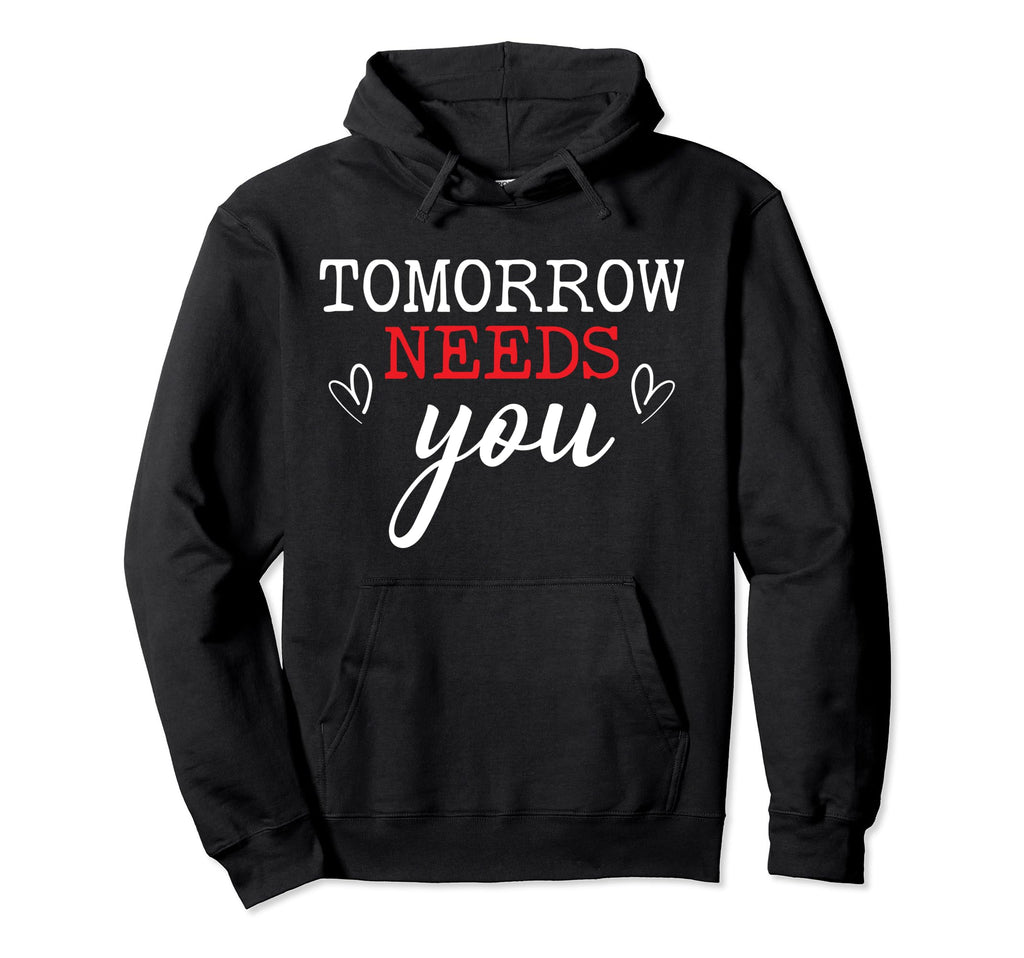 Tomorrow Needs You Suicide Hoodie - Casual Everyday Wear for Adults - T-Shirt, Sweatshirt, Hoodie