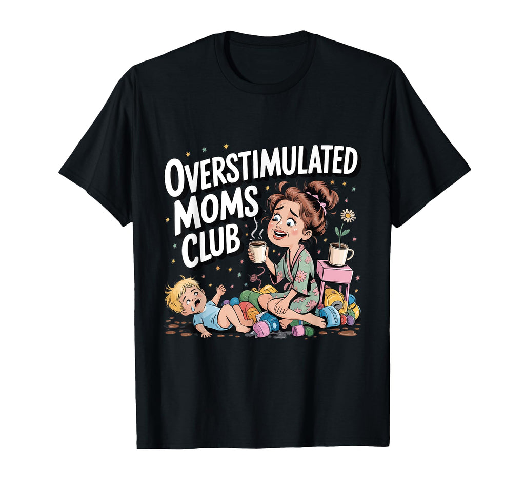 Overstimulated Moms Club Amusing T-Shirt - Custom Art Print Men Women - T-Shirt, Sweatshirt, Hoodie