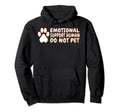 Emotional Support Human Do Not Pet Hoodie - Streetwear Style Unisex - T-Shirt, Sweatshirt, Hoodie