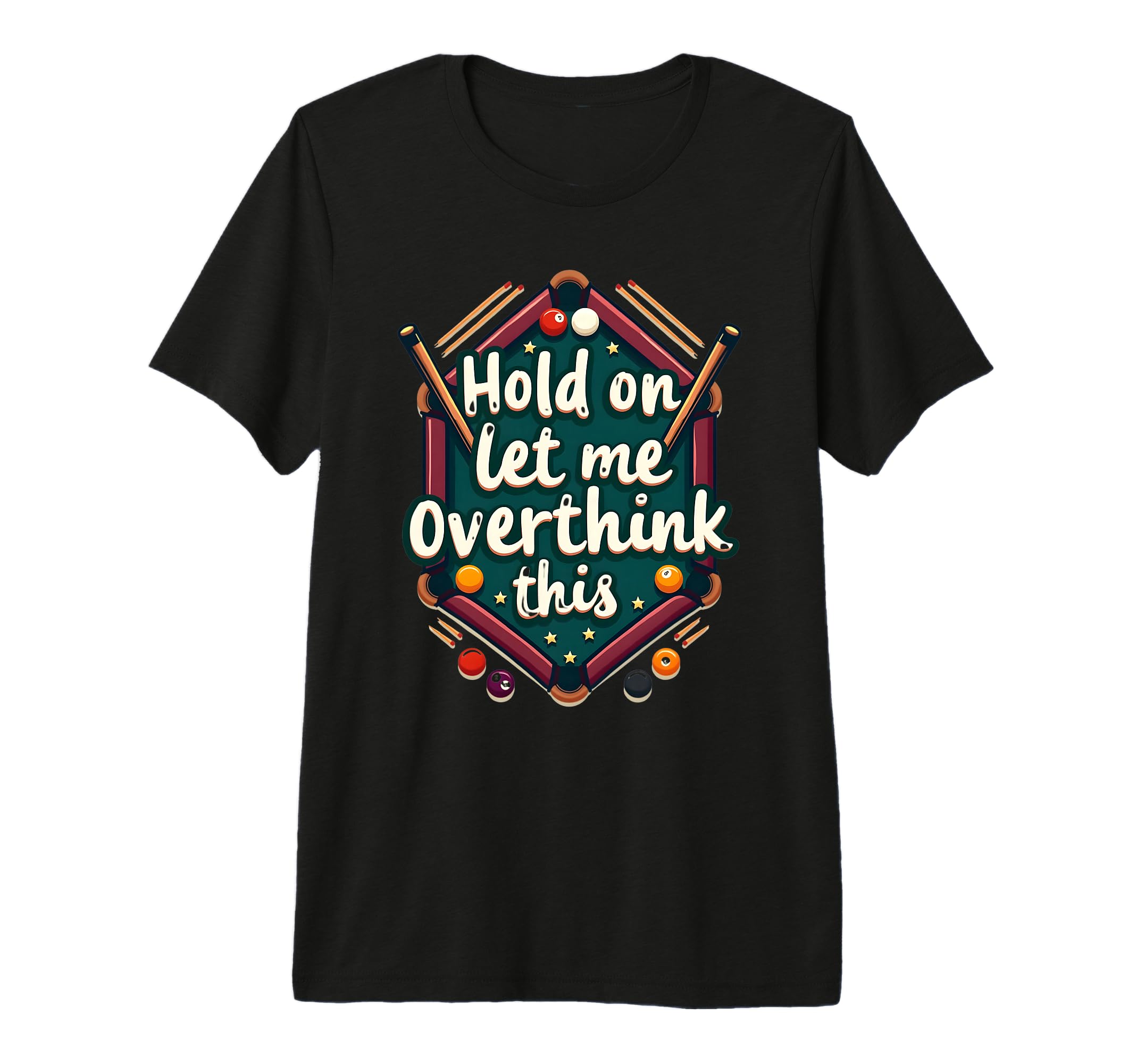 Hold Let Me Overthink This Funny Billiard T-Shirt - Trendy Graphic Unisex - T-Shirt, Sweatshirt, Hoodie