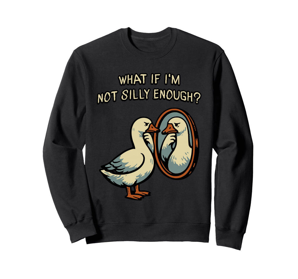 What If Im Not Silly Enough Funny Sweatshirt - Minimalist Print Men Women - T-Shirt, Sweatshirt, Hoodie