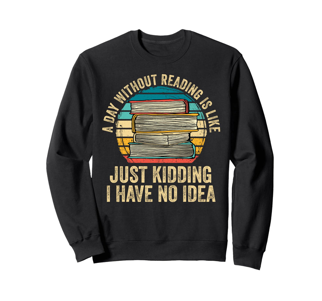 Day Without Reading Is Like Book Sweatshirt - Aesthetic Graphic Unisex - T-Shirt, Sweatshirt, Hoodie