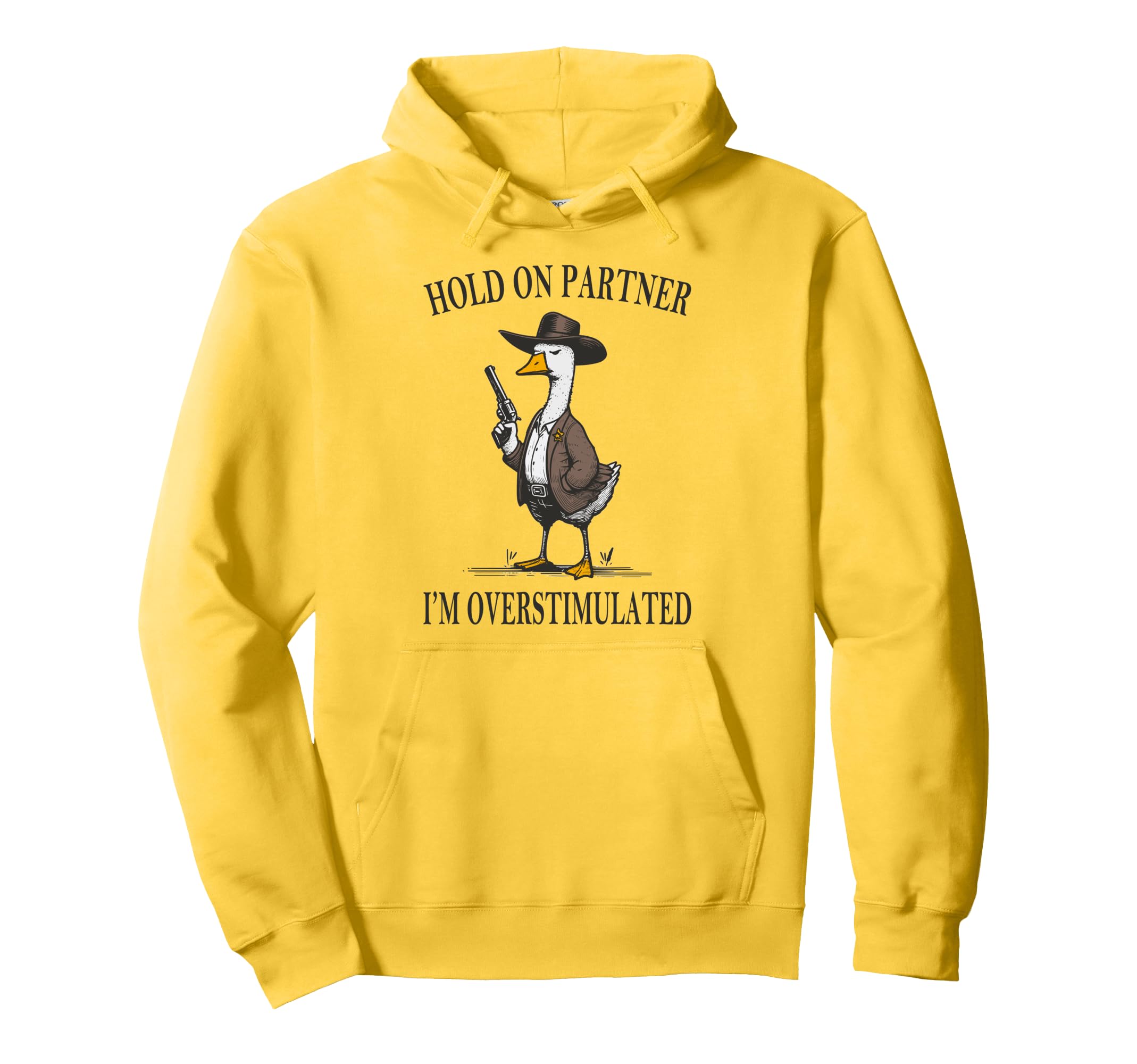 Hold Partner Im Overstimulated Goose Hoodie - Graphic Print Men Women - T-Shirt, Sweatshirt, Hoodie
