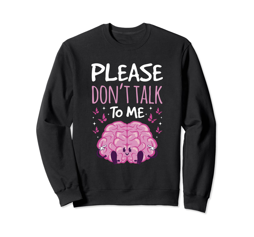 Please Dont Talk To Me Depression Sweatshirt - Unique Graphic for Adults - T-Shirt, Sweatshirt, Hoodie