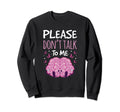 Please Dont Talk To Me Depression Sweatshirt - Unique Graphic for Adults - T-Shirt, Sweatshirt, Hoodie