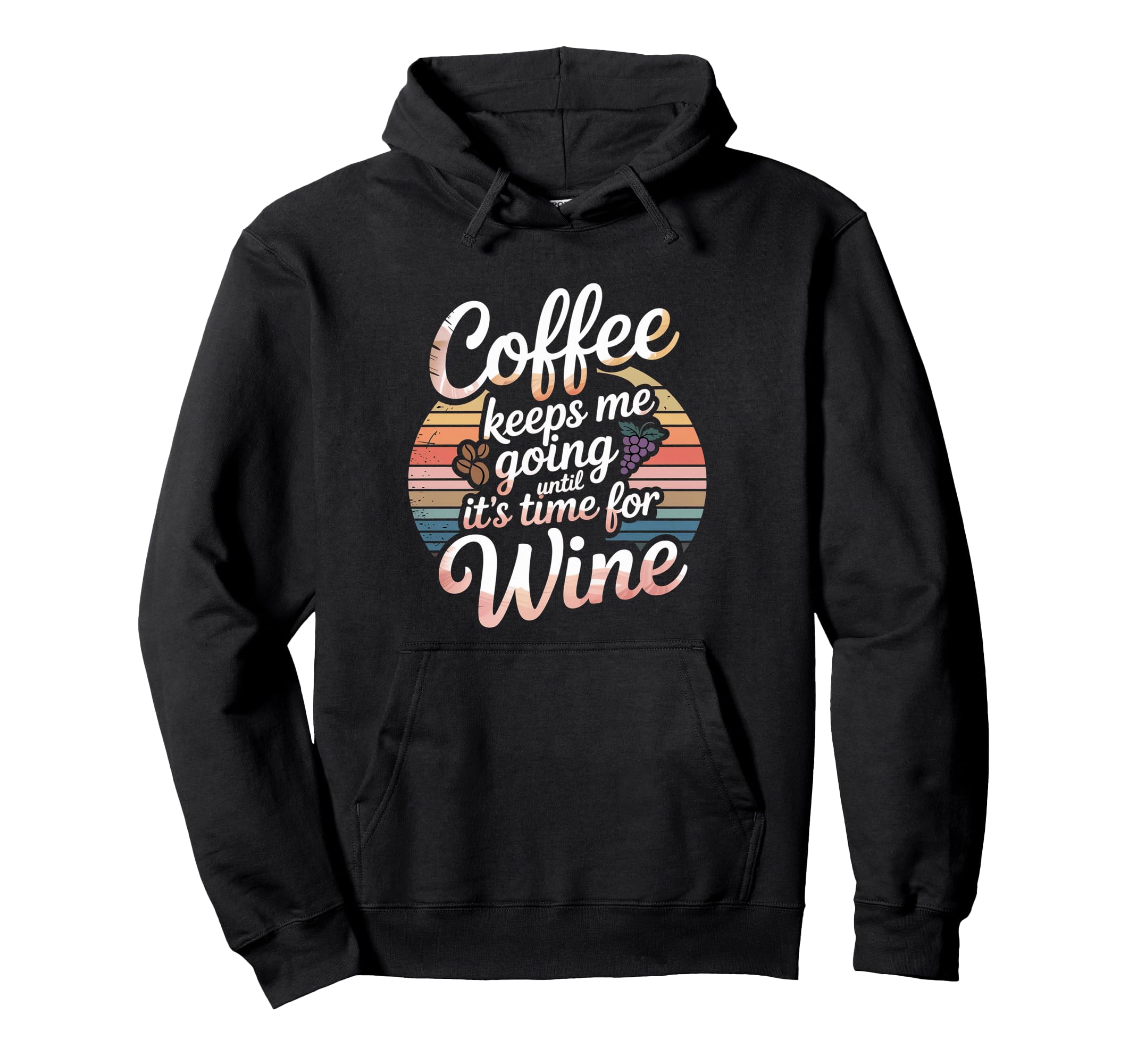 Coffee Keeps Me Going Until Its Time Wine Hoodie - Trendy Graphic Men Women - T-Shirt, Sweatshirt, Hoodie
