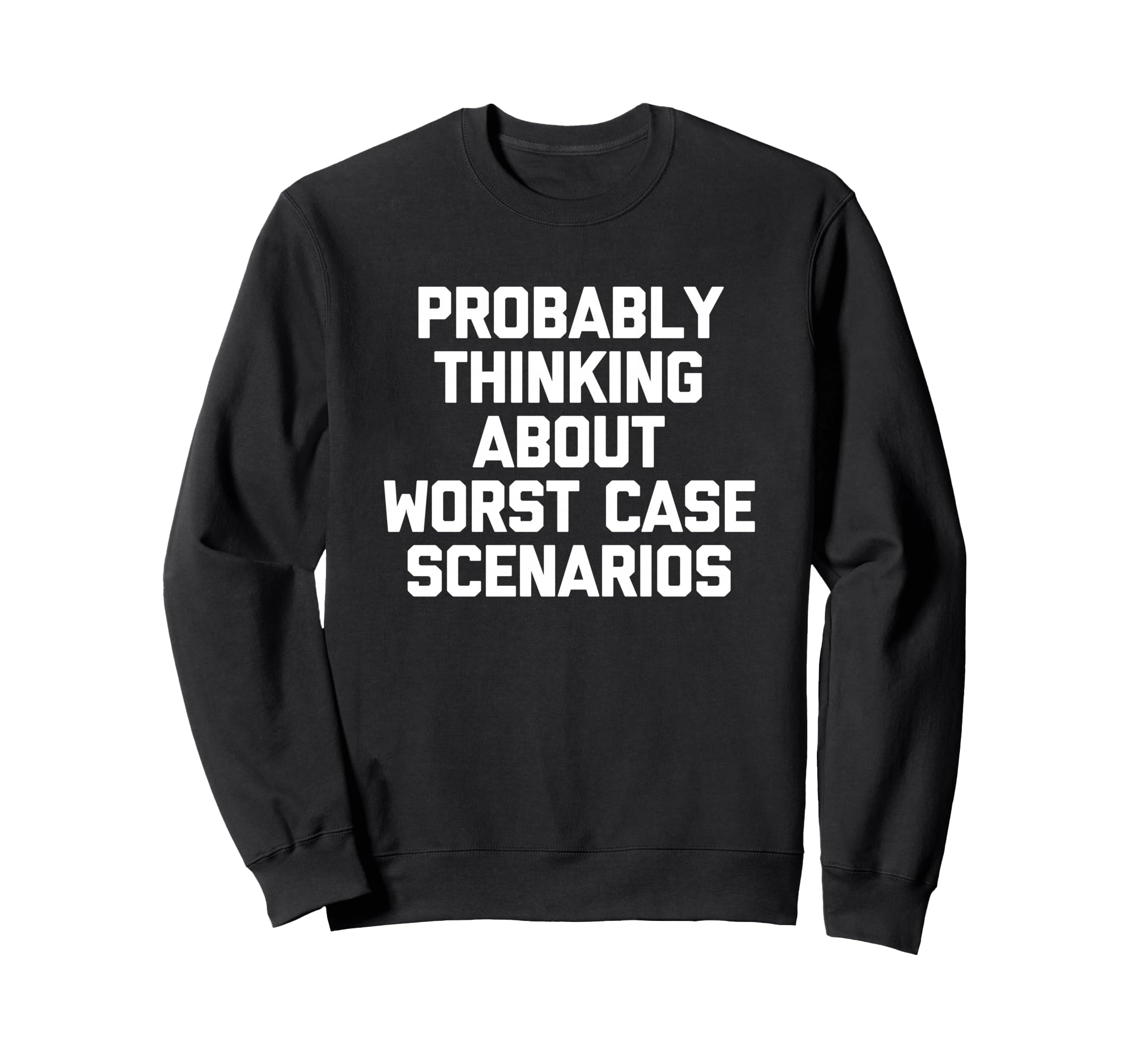 Probably Thinking About Worst Case Sweatshirt - Trendy Graphic Men Women - T-Shirt, Sweatshirt, Hoodie