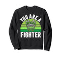 You Are Fighter Mental Health Sweatshirt - Novelty Apparel Men Women - T-Shirt, Sweatshirt, Hoodie