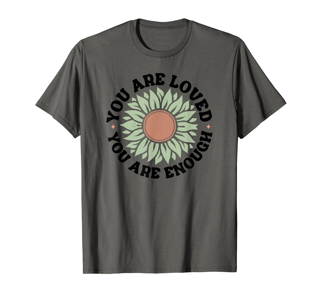 You Are Loved You Are Enough T-Shirt - Casual Everyday Wear for Adults - T-Shirt, Sweatshirt, Hoodie
