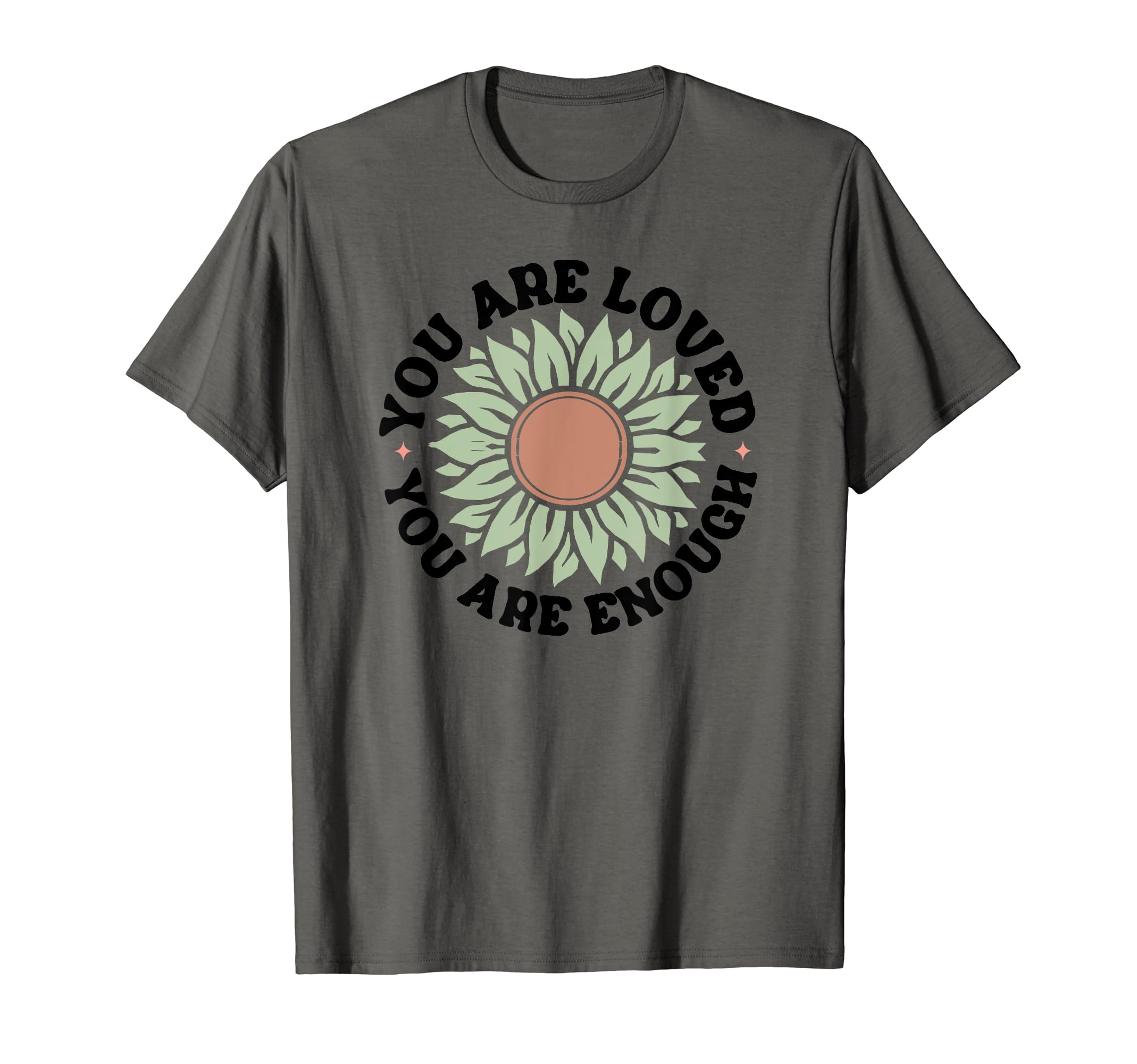 You Are Loved You Are Enough T-Shirt - Casual Everyday Wear for Adults - T-Shirt, Sweatshirt, Hoodie
