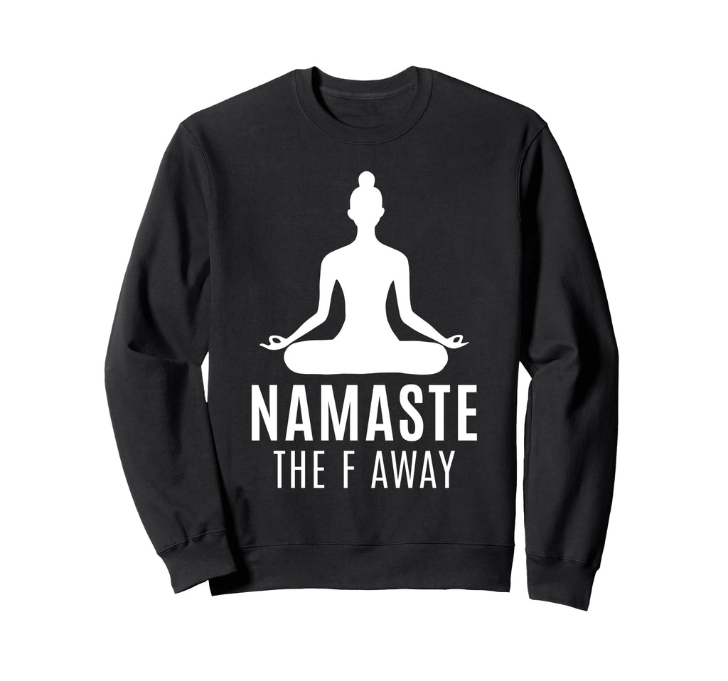 Namaste F Away Sarcastic Meditation Sweatshirt - Minimalist Print Unisex - T-Shirt, Sweatshirt, Hoodie
