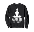 Namaste F Away Sarcastic Meditation Sweatshirt - Minimalist Print Unisex - T-Shirt, Sweatshirt, Hoodie