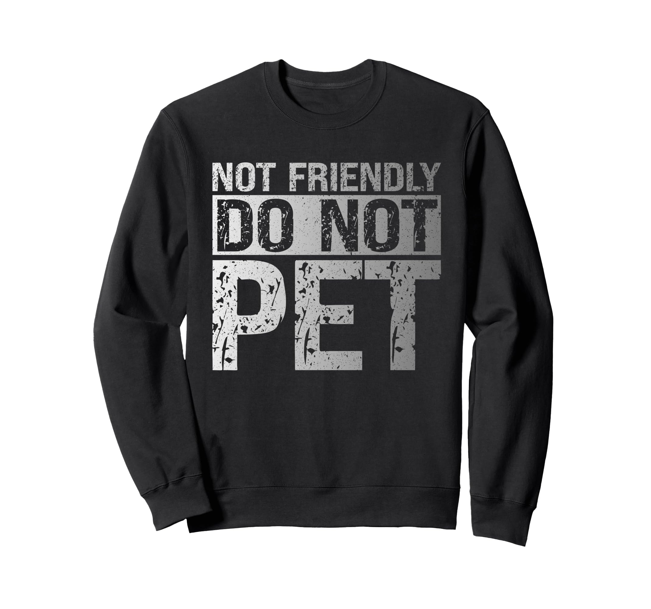 Not Friendly Do Not Pet Funny Sweatshirt - Trendy Graphic for Adults - T-Shirt, Sweatshirt, Hoodie