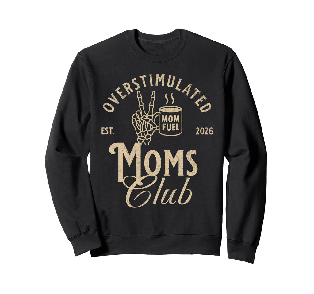Overstimulated Moms Club Funny Mother Sweatshirt - Unique Graphic Unisex - T-Shirt, Sweatshirt, Hoodie