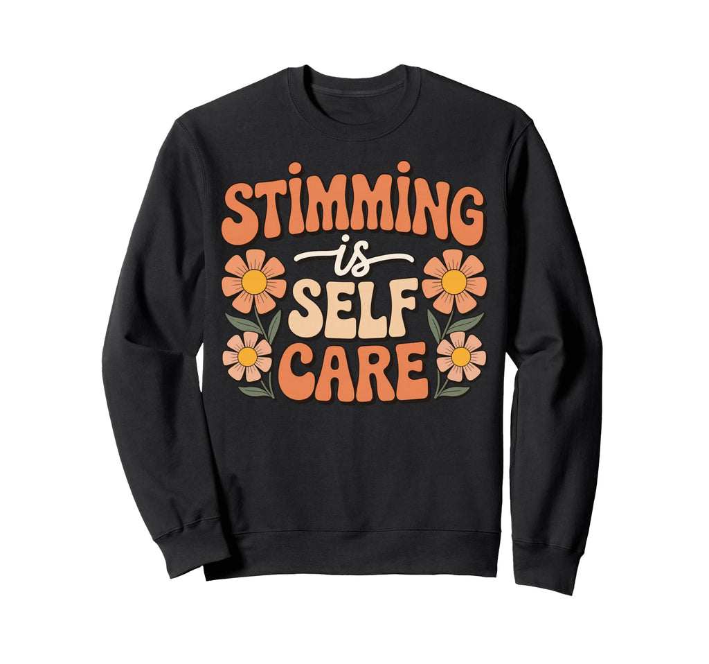Stimming Is Self Care Self Sweatshirt - Aesthetic Graphic Unisex - T-Shirt, Sweatshirt, Hoodie