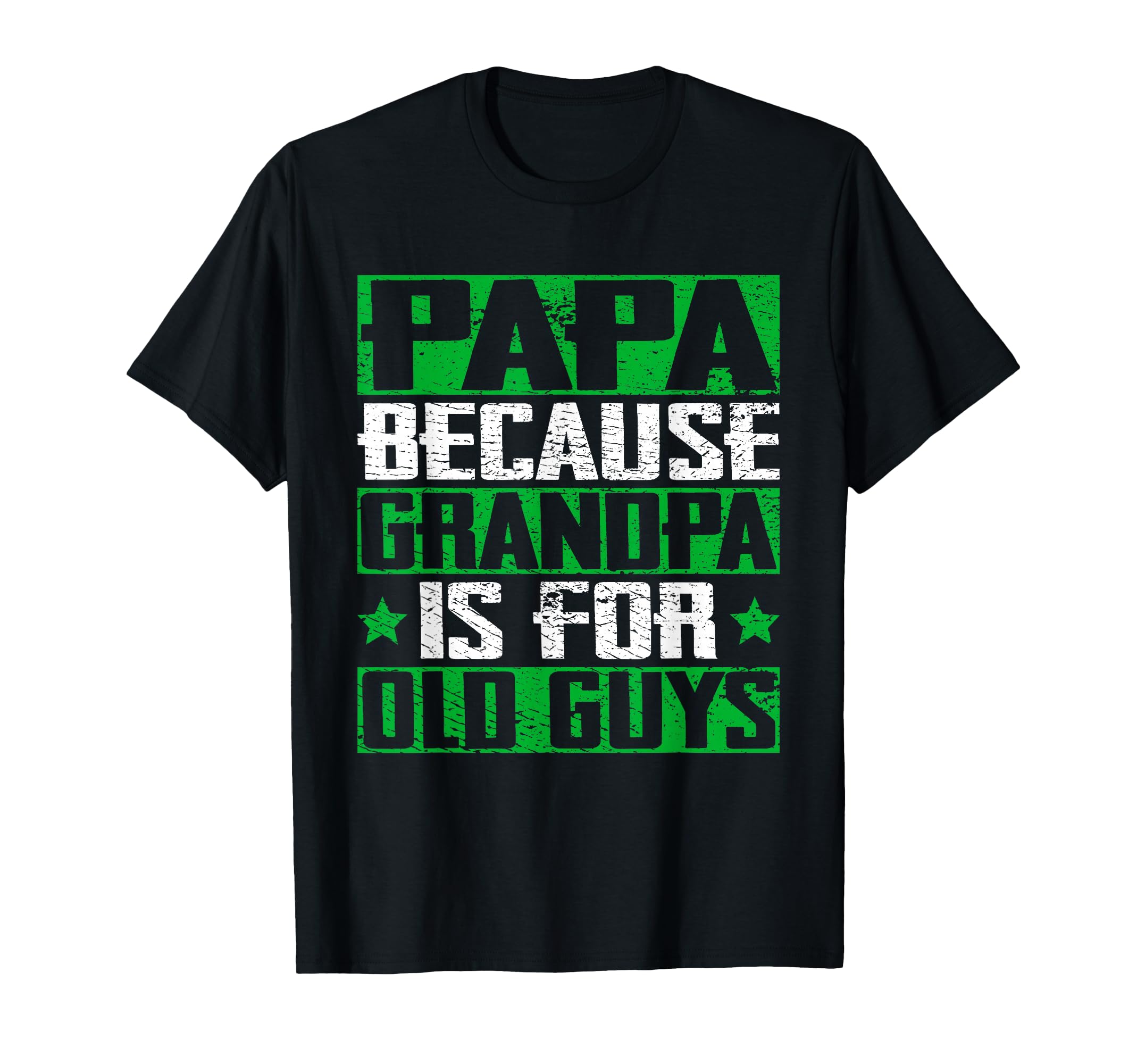 Papa Because Grandpa Is Old Guys T-Shirt - Minimalist Print for Adults - T-Shirt, Sweatshirt, Hoodie