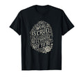World Is Cruel So I Choose Not To Be T-Shirt - Novelty Apparel Unisex - T-Shirt, Sweatshirt, Hoodie