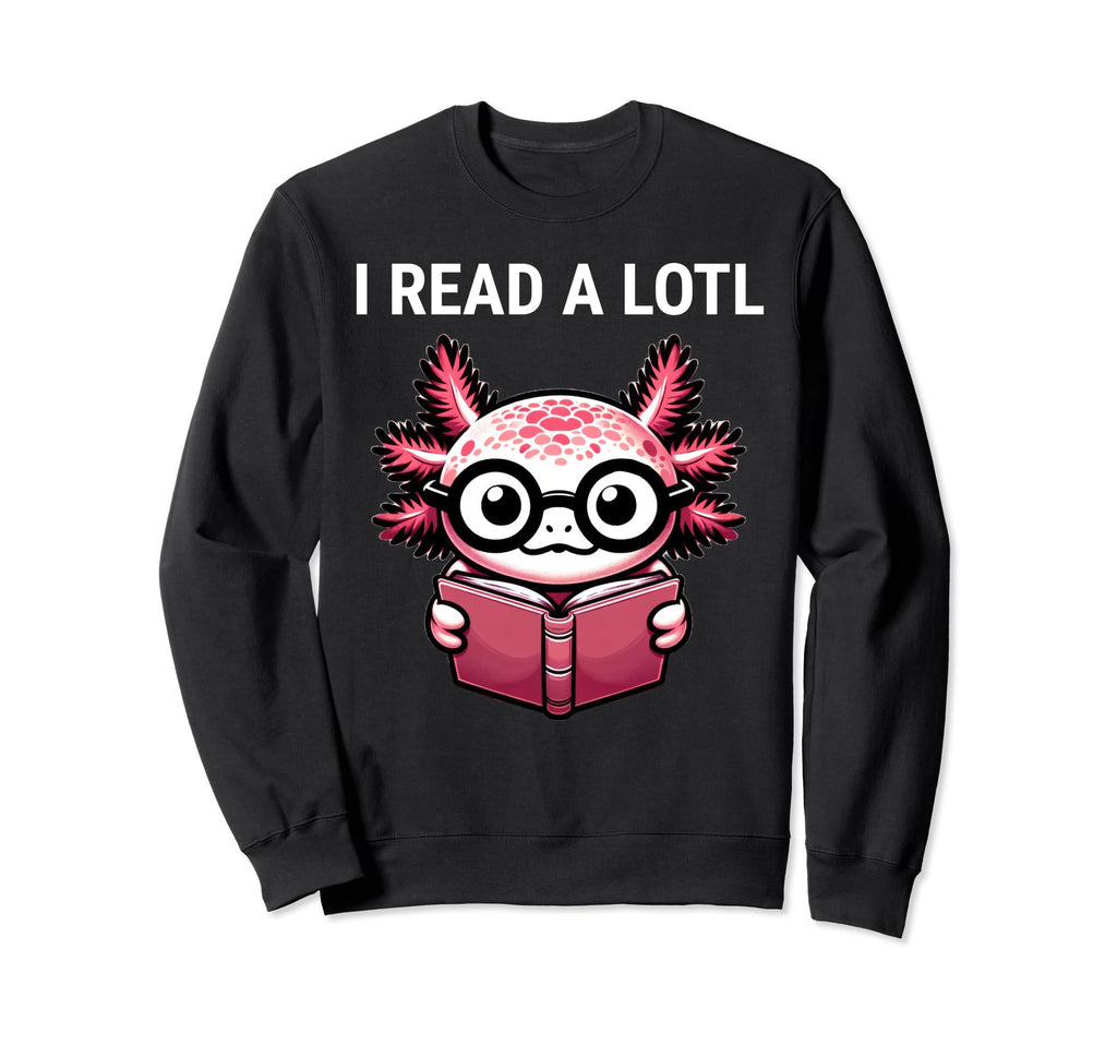 I Read Lotl Axolotl Reading Book Sweatshirt - Custom Art Print Men Women - T-Shirt, Sweatshirt, Hoodie