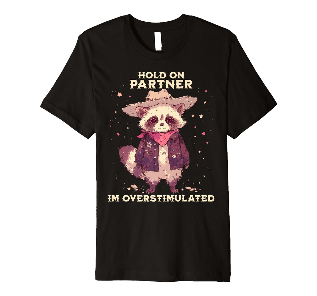 Hold Partner Im Overstimulated T-Shirt - Fun Novelty Design for Adults - T-Shirt, Sweatshirt, Hoodie